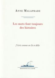 Anne Malaprade - Les mots font toujours des histoires...
