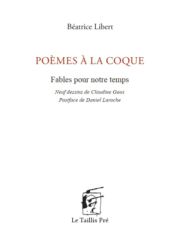 Béatrice Libert - Poèmes à la coque. Fables pour notre temps
