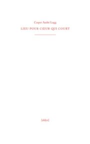   Casper André Lugg - LIEU POUR CŒUR QUI COURT