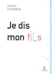 Cécile Guivarch - Je dis/Mon fils