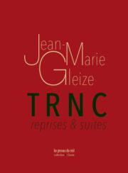 Jean-Marie Gleize - TRNC (Reprises & Suites)
