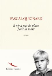 Pascal Quignard - Il n’y a pas de place pour la mort