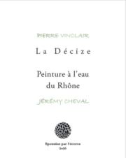 Pierre Vinclair - La Décize, Jérémy Cheval - Peinture à l’eau du Rhône