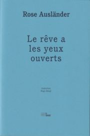 Rose Ausländer - Le rêve a les yeux ouverts