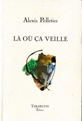 Alexis Pelletier, Là où ça veille