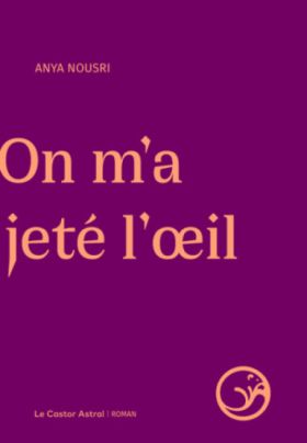 Anya Nousri, On m’a jeté l’œil 