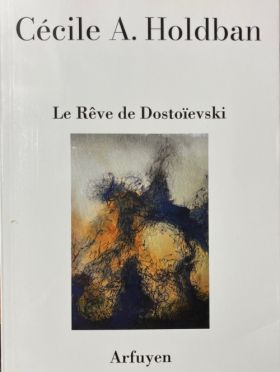 Cécile A. Holdban, Le Rêve de Dostoïevski