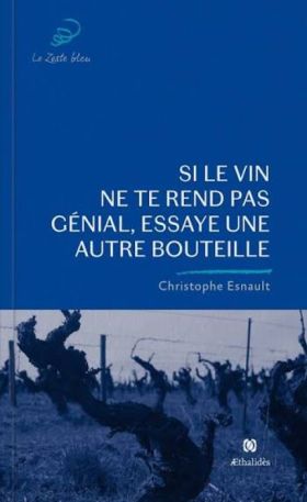 Christophe Esnault - Si le vin ne te rend pas génial, essaye une autre bouteille