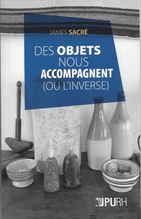 Des objets nous accompagnent (ou l’inverse) de James Sacré