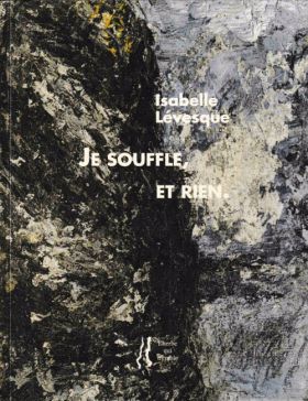 Isabelle Lévesque, Je souffle, et rien