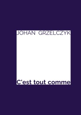 Johan Grzelczyk, C'est tout comme