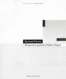 Marqueterie générale / Hubert Duprat de Bertrand Prévost