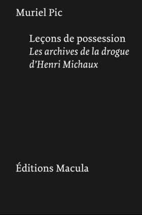Muriel Pic "Leçons de possession. Les archives de la drogue d’Henri Michaux"