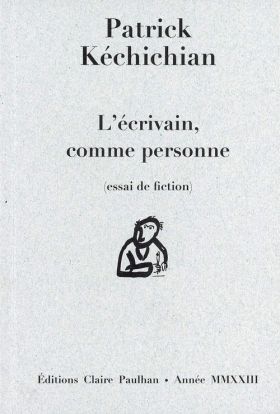 Patrick Kéchichian, L’écrivain comme personne
